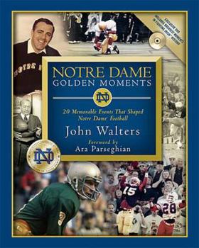 Hardcover Notre Dame Golden Moments: 20 Memorable Events That Shaped Notre Dame Football Book