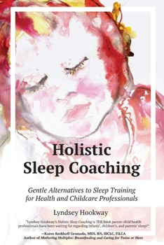 Paperback Holistic Sleep Coaching: Gentle Alternatives to Sleep Training for Health and Childcare Professionals Book
