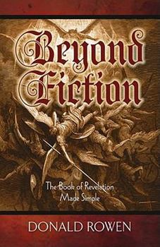 Beyond Fiction: The Book of Revelation Made Simple, Pre-Wrath Rapture Series