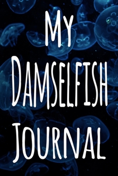 Paperback My Damselfish Journal: The perfect gift for the fish keeper in your life - 119 page lined journal! Book