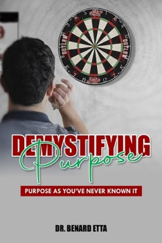 Paperback Demystifying Purpose: Purpose as You've Never Known it Book
