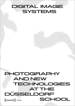 Paperback Digital Image Systems: Photography and New Technologies at the Düsseldorf School Book