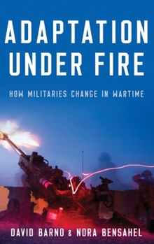 Hardcover Adaptation Under Fire: How Militaries Change in Wartime Book