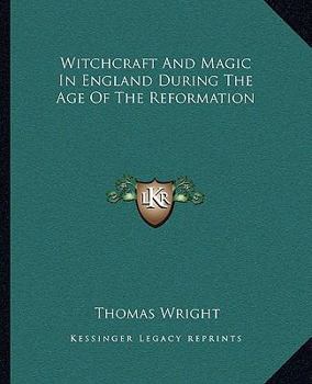 Paperback Witchcraft And Magic In England During The Age Of The Reformation Book