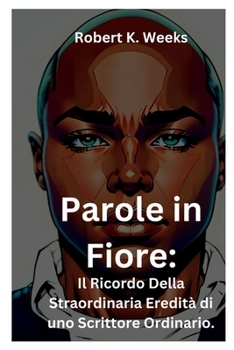 Paperback Parole in fiore: Il Ricordo Della Straordinaria Eredità di uno Scrittore Ordinario [Italian] Book