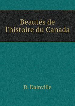 Paperback Beaut?s de l'histoire du Canada [French] Book