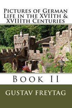 Paperback Pictures of German Life in the XVIIth & XVIIIth Centuries: Book II Book