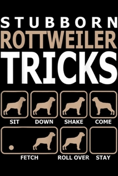 Paperback Stubborn Rottweiler Tricks sit down shake come fetch roll over stay: Stubborn Rottweiler Tricks Journal/Notebook Blank Lined Ruled 6x9 100 Pages Book