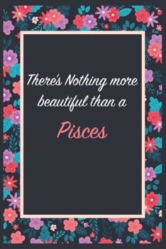 There is Nothing more beautiful than a Pisces: Lined Notebook / Journal Gift, 120 Pages, 6x9, Soft Cover, Matte Finish