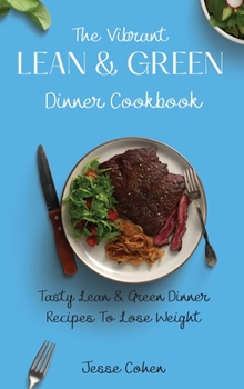 Hardcover The Vibrant Lean & Green Dinner Cookbook: Tasty Lean & Green Dinner Recipes To Lose Weight Book