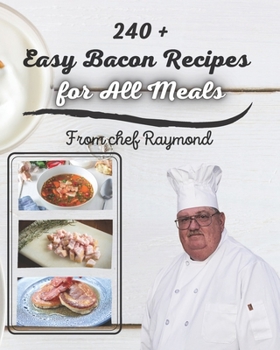 240 + Easy Bacon Recipes for All Meals: great for all budgets and all tastes