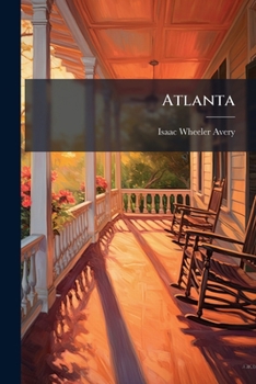 Atlanta: The Leader In Trade, Population, Wealth And Manufactures In Georgia ...