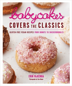Hardcover Babycakes Covers the Classics: Gluten-Free Vegan Recipes from Donuts to Snickerdoodles: A Baking Book