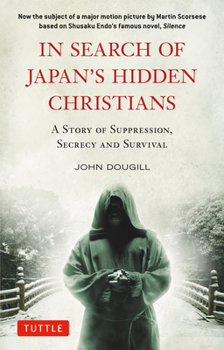 Paperback In Search of Japan's Hidden Christians: A Story of Suppression, Secrecy and Survival Book