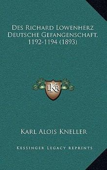 Des Richard L Wenherz Deutsche Gefangenschaft (1192-1194)