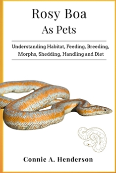 Paperback Rosy Boa as Pets: Understanding Habitat, Feeding, Breeding, Morphs, Shedding, Handling and More Book