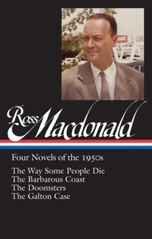 Hardcover Ross Macdonald: Four Novels of the 1950s (Loa #264): The Way Some People Die / The Barbarous Coast / The Doomsters / The Galton Case Book