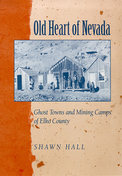 Paperback Old Heart of Nevada: Ghost Towns and Mining Camps of Elko County Book