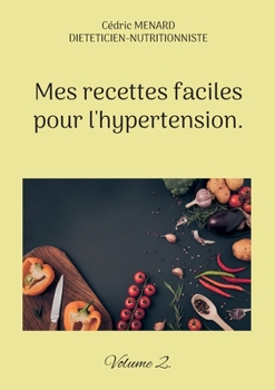 Paperback Mes recettes faciles pour l'hypertension.: Volume 2. [French] Book