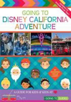 Going to Disney California Adventure: A Guide for Kids & Kids at Heart