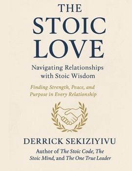 Paperback The Stoic Love: Navigating Relationships with Stoic Wisdom. Book