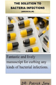 Paperback The Solution to Bacteria Infections (Amoxicillin) Book