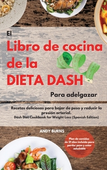 Hardcover El Libro de cocina de la dieta DASH Para adelgazar -The Dash Diet Cookbook For Weight Loss (Spanish Edition): Recetas deliciosas para bajar de peso y [Spanish] Book