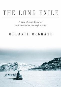 Hardcover The Long Exile: A Tale of Inuit Betrayal and Survival in the High Arctic Book