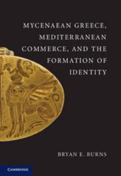 Mycenaean Greece, Mediterranean Commerce, and the Formation of Identity