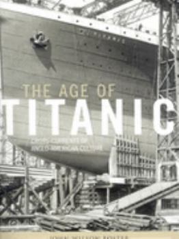 Hardcover The Age of Titanic: Cross-Currents in Anglo-American Culture Book