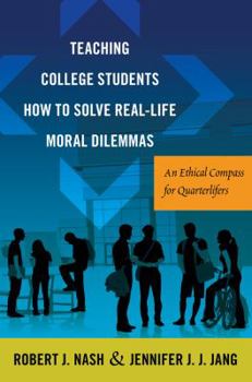 Paperback Teaching College Students How to Solve Real-Life Moral Dilemmas: An Ethical Compass for Quarterlifers Book