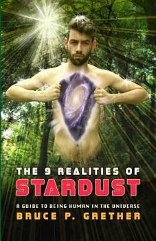 Paperback The 9 Realities of Stardust: A Guide to Being Human in the Universe Book
