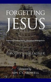 Paperback Forgetting Jesus: Exposing Postmodern, Christless Evangelism [Large Print] Book