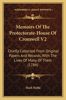 Paperback Memoirs Of The Protectorate-House Of Cromwell V2: Chiefly Collected From Original Papers And Records, With The Lives Of Many Of Them (1784) Book