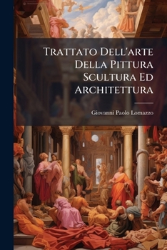 Trattato Dell'arte Della Pittura Scultura Ed Architettura (Italian Edition)