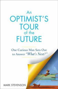 Hardcover An Optimist's Tour of the Future: One Curious Man Sets Out to Answer "What's Next?" Book