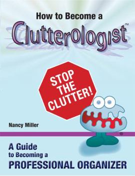 Paperback How to Become a Clutterologist: A Guide to Becoming a Professional Organizer Book