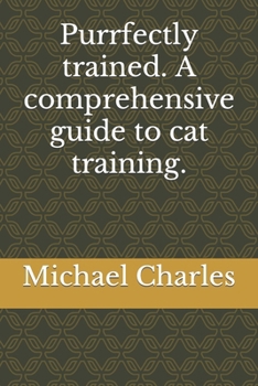 Paperback Purrfectly trained. A comprehensive guide to cat training. [Large Print] Book