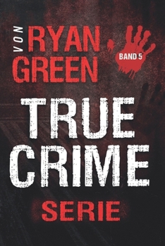 Die True-Crime-Serie Von Ryan Green: Band 5