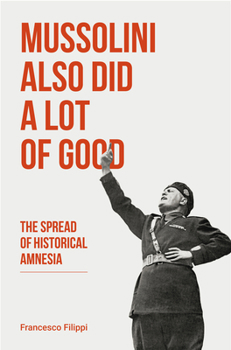 Paperback Mussolini Also Did a Lot of Good: The Spread of Historical Amnesia Book