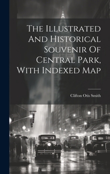 Hardcover The Illustrated And Historical Souvenir Of Central Park, With Indexed Map Book