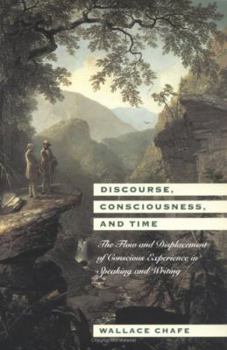 Paperback Discourse, Consciousness, and Time: The Flow and Displacement of Conscious Experience in Speaking and Writing Book