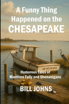Paperback A Funny Thing Happened on the Chesapeake: Humorous Tales of Maritime Folly and Shenanigans Book