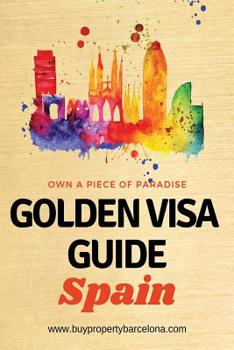 Paperback Golden Visa Guide Spain: The Concise Guide to Obtaining a Residence Permit in Spain with the Property Purchase Golden Visa Book