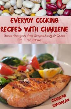 Paperback Everyday Cooking Recipes With Charlene: These Recipes Are Simple Quick And Easy To Make Book