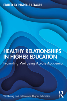 Paperback Healthy Relationships in Higher Education: Promoting Wellbeing Across Academia Book