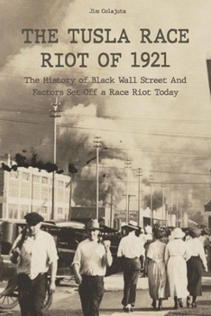 Paperback The Tusla Race Riot of 1921: The History of Black Wall Street And Factors Set Off a Race Riot Today Book