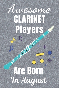 Awesome Clarinet Players Are Born In August: Clarinet gifts. This Clarinet Notebook / Clarinet Journal has a fun cover. It is 6x9in size with 110+ ... lover gifts. Gifts for Clarinet lovers.