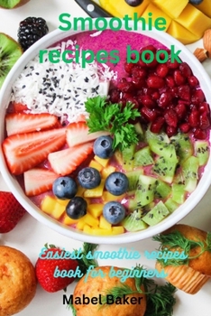 Paperback Smoothie Recipes book: Easiest Smoothie Recipe Book for Beginner Book