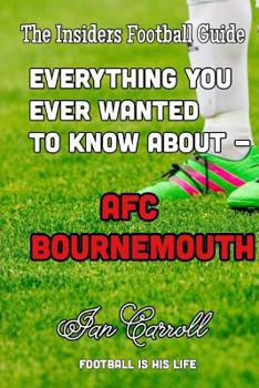 Paperback Everything You Ever Wanted to Know About - AFC Bournemouth Book